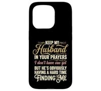 Keep My Husband in Your Prayers Funny Saying Quote Case for iPhone 15 Pro