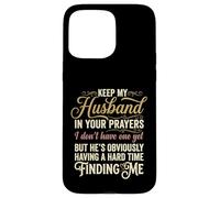 Keep My Husband in Your Prayers Funny Saying Quote Case for iPhone 15 Pro Max
