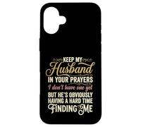 Keep My Husband in Your Prayers Funny Saying Quote Case for iPhone 16 Plus