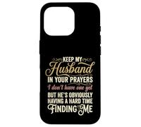 Keep My Husband in Your Prayers Funny Saying Quote Case for iPhone 16 Pro