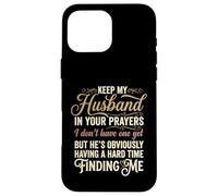 Keep My Husband in Your Prayers Funny Saying Quote Case for iPhone 16 Pro Max