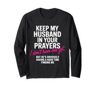Keep My Husband in Your Prayers Funny Single Women Quote Long Sleeve T-Shirt