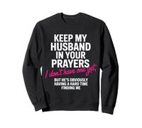 Keep My Husband in Your Prayers Funny Single Women Quote Sweatshirt