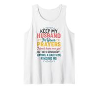 Keep My Husband in Your Prayers I Don't Have One Yet Funny Tank Top