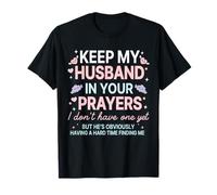 Keep My Husband in Your Prayers I Don't Have One Yet T-Shirt