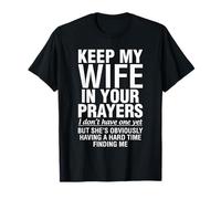 Keep My Wife in Your Prayers I Don't Have One Yet Funny T-Shirt