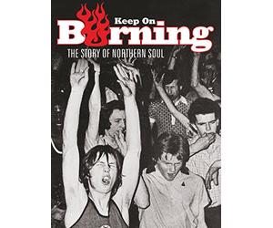 Keep on Burning - The Story of Northern Soul