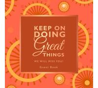 Keep On Doing Great Things | Farewell Party Guest Book Orange Theme: Goodbye Message Book for Leaving Coworker, Boss, Colleague, Friend, Retirement Party