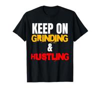 Keep On Grinding and Hustling Motivation Quote Grind Hustle T-Shirt