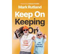 Keep on Keeping on: How to Die Young: How to Die Young...as Old as Possible