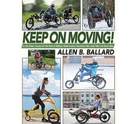 Keep on Moving!: An Old Fellow's Journey into the World of Rollators, Mobile Scooters, Recumbent Trikes, Adult Trikes and Electric Bikes
