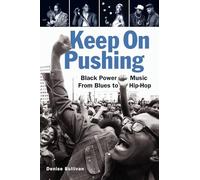Keep On Pushing: Black Power Music from Blues to Hip-hop