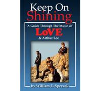 Keep On Shining: A Guide Through The Music Of Love & Arthur Lee