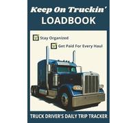 Keep On Truckin' Loadbook: Truck Driver's Daily Trip Tracker | Check off trips as you get paid | Stay Organized | 6X9 102 pages