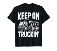 Keep On Truckin Trucker Dump Truck Hauling Pride T-Shirt