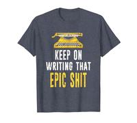 Keep On Writing That Epic Shit Author Writer Distressed T-Shirt, Men, Heather Blue, X-Large