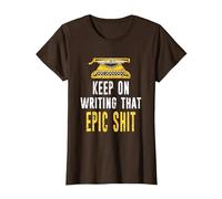 Keep On Writing That Epic Shit Author Writer Distressed T-Shirt, Women, Brown, Small
