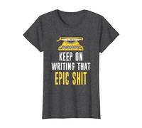 Keep On Writing That Epic Shit Author Writer Distressed T-Shirt, Women, Dark Heather Grey, Medium