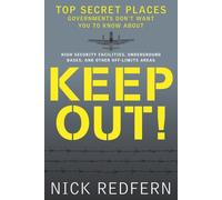 Keep Out!: Top Secret Places Governments Don't Want You to Know About