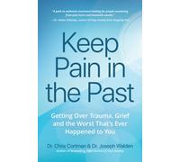 Keep Pain in the Past : Getting Over Trauma, Grief and the Worst That’s Ever Happened to You (PTSD Book, CBT for Depression, EMDR, and Readers of How to Love Yourself, The Complex PTSD Workbook, or It