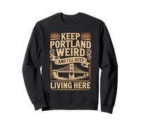 Keep Portland Weird And I'll Keep Living Here Sweatshirt