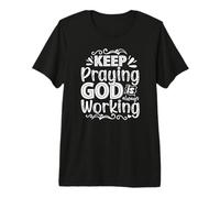 Keep Praying God is Always Working Premium T-Shirt