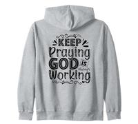 Keep Praying God Is Always Working Zip Hoodie