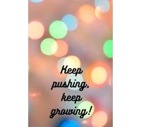 Keep Pushing, Keep Growing - Motivational Notebook: Inspirational Journal for Self-Improvement, Daily Notes, and Personal Growth | 120 Pages, 6x9, Matte Cover, Graph