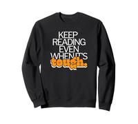 Keep Reading Even When It's Tough Bookworm Motivation Sweatshirt