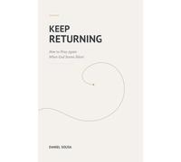 Keep Returning: How to Pray Again When God Seems Silent