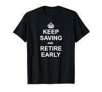 Keep Saving and Retire Early T-Shirt