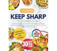 Keep Sharp Cookbook: Tasty Recipes with Nutritional Benefits, Full Color Images inspired by Sanjay Gupta to Boost Memory Loss and Support Brain Health at any Age