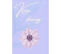 Keep shining: a guide to inner radiance, notes on becoming journal