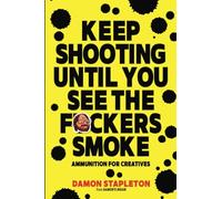 Keep Shooting until You See the F*ckers Smoke: Ammunition for Creatives (Damon's Brain)
