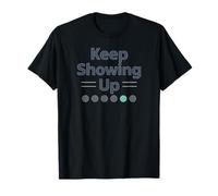 Keep Showing Up T-Shirt