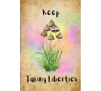 Keep Taking Liberties Mushroom Notebook Journal: Mushroom Dreams Lined Notebook With Cute Nature Design