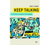 Keep Talking : An Invitation to Linguistic Anthropology