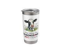 Keep Talking Diagnosing Cow Funny Saying Stainless Steel Insulated Tumbler