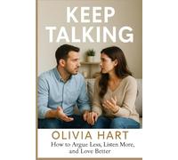 Keep Talking: How to Argue Less, Listen More, and Love Better