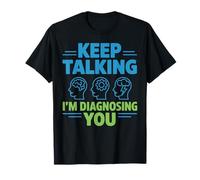 Keep Talking I’m Diagnosing You Funny Psychology Gifts Women T-Shirt