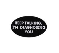 Keep Talking I ' m Diagnosing You Lapel Pin Funny English Letter Lapel Pin Brooch Accessory for Backpack or Shirt Decors Fashion Accessories
