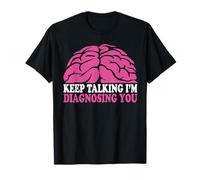 Keep Talking I’m Diagnosing You Pink Brain Psychology Quote T-Shirt