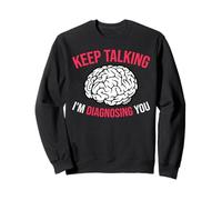 Keep Talking I’m Diagnosing You White Brain Sweatshirt