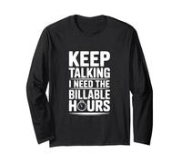 Keep Talking I Need The Billable Hours Long Sleeve T-Shirt