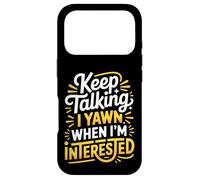 Keep Talking I Yawn When I'm Interested - Case for iPhone 17 Pro