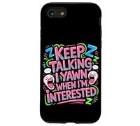 Keep Talking I Yawn When I'm Interested Sarcastic Mood - Case for iPhone SE (2020) / 7/8