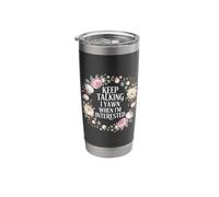 Keep Talking I Yawn When I'm Interested Sarcastic Mood |- Stainless Steel Insulated Tumbler