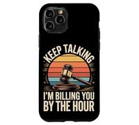Keep Talking Im Billing You By The Hour Lawyer Case for iPhone 11 Pro