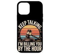 Keep Talking Im Billing You By The Hour Lawyer Case for iPhone 12 mini