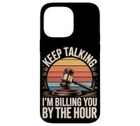 Keep Talking Im Billing You By The Hour Lawyer Case for iPhone 14 Pro Max